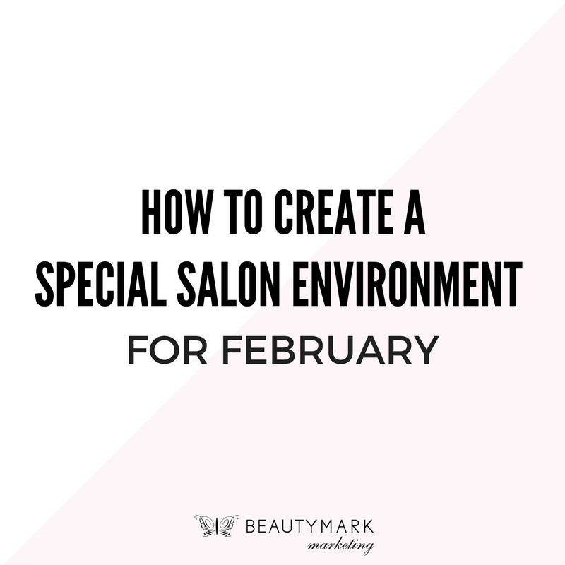 How To Create A Special Salon Environment For February